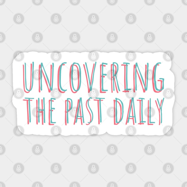 uncovering the past daily Sticker by juinwonderland 41